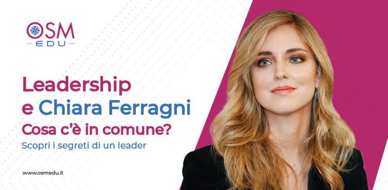 Leadership e Chiara Ferragni: i 4 segreti del vero leader secondo Osm Edu